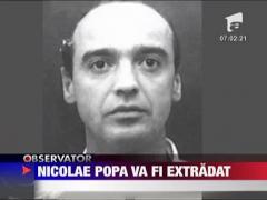Nicolae Popa va fi extradat