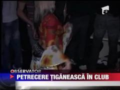 Petrecere tiganeasca in club
