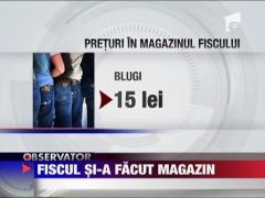 Fiscul si-a facut magazin