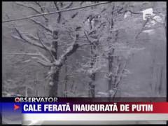 Cale ferata inaugurata de Putin