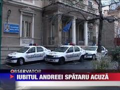 Iubitul Andreei Spataru acuza Politia