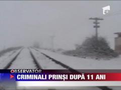 Criminali prinsi dupa 11 ani