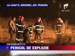 Pericol de explozie in Prahova