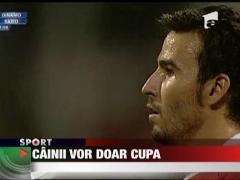 Cainii vor doar Cupa