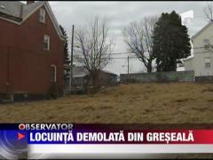 Locuinta demolata din greseala