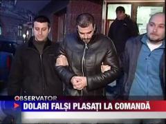 Dolari falsi, plasati la comanda