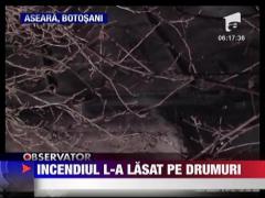 Un incendiu puternic a lasat pe drumuri un batran din Botosani