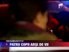 Patru copii arsi de vii
