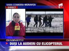 Zeci de vamesi dusi la audieri cu elicopterul