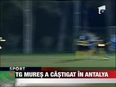 Tg Mures a castigat in Antalya