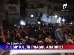 Egiptul, in pragul anarhiei