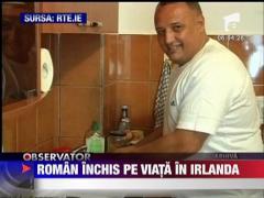 Roman inchis pe viata in Irlanda