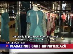 Magazinul care isi hipnotizeaza cumparatorii