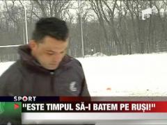 Stejarii: "E timpul sa-i batem pe Rusi!"