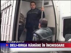 Deli-Iorga ramane in inchisoare