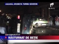 Un sofer beat din Drobeta Turnu-Severin s-a rasturnat cu masina