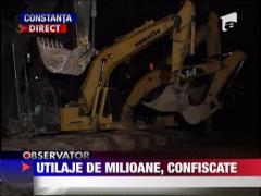 Utilaje de milioane de euro, confiscate