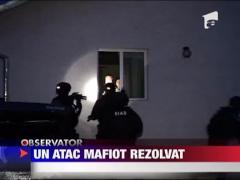 Un atac mafiot rezolvat