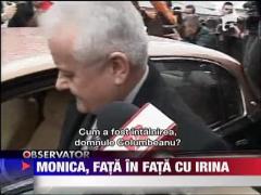 Monica Columbeanu, fata in fata cu Irina