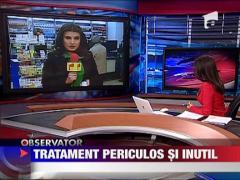 Tratament periculos si inutil