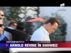 Arnold Schwarzenegger revine in showbiz
