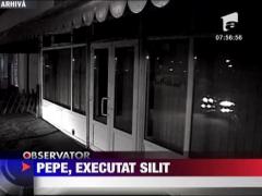 Pepe, executat silit