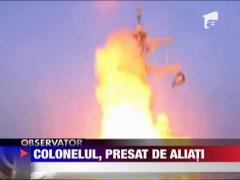 Gaddafi, presat de aliati