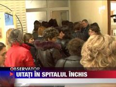 Pacienti uitati in spitalul inchis