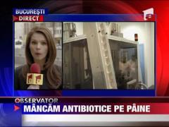 Romanii mananca antibiotice "pe paine"