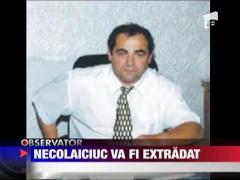 Mihai Necolaiciuc va fi extradat in Romania