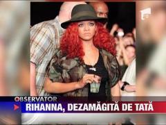 Rihanna, dezamagita de tata