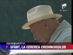 Sfant, la cererea credinciosilor