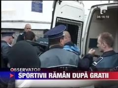 Membrii gruparii sportivilor raman dupa gratii