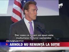 Arnold Schwarzenegger nu renunta la sotie