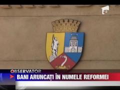 Banii aruncati in numele reformei
