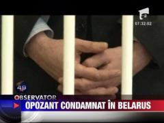Adversarul presedintelui din Belarus, condamnat