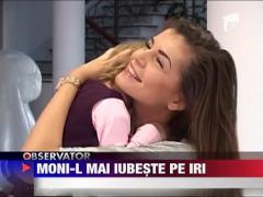 Moni-l mai iubeste pe Iri