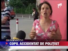 Copil accidentat de politist