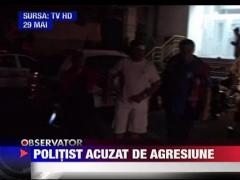 Politist acuzat de agresiune in Deva