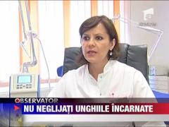 Sanatate: Nu neglijati unghiile incarnate!