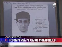 3000 de euro, recompensa pe capul violatorului din Ploiesti