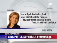 Gina Pistol are probleme din cauza operatiilor estetice