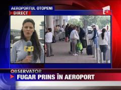 Un urmarit international a fugit de la  Aeroportul Otopeni de sub escorta