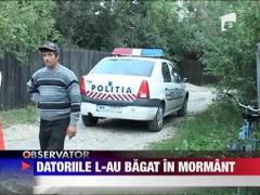 Datoriile l-au bagat in mormant