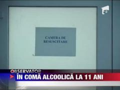 In coma alcoolica la 11 ani