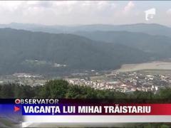 Vacanta lui Mihai Traistariu