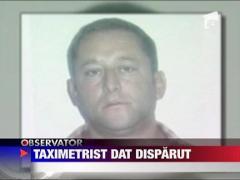 Taximetrist disparut de 3 saptamani