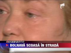 Bolnava de cancer, aruncata in strada