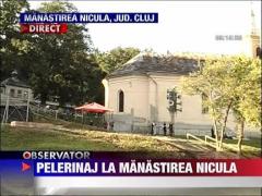 A inceput pelerinajul la manastirea Nicula