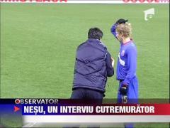 Nesu, un interviu cutremurator